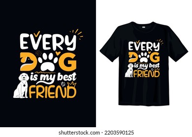 Every Dog is my best friend Typography T shirt Design Vector illustration for Dog Lover, Dog mom and Dad. Dog Quotes typography vector illustration