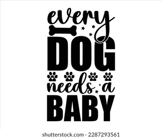Every Dog Needs a Baby svg design,Funny Dog Quotes SVG Designs,Pet Mom Svg,fur mom svg,Cute Dog quotes SVG cut files,Cut Files,dog lover svg