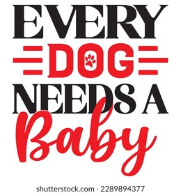 Every Dog Needs A Baby SVG Design Vector File. svg