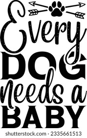 Every dog needs a baby SVG Design