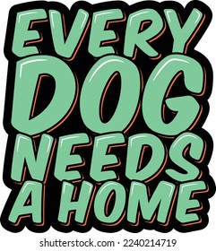 Every dog needs a home lettering vector