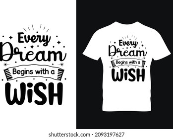 Every Dream begins with a wish typography lettering for t shirt design