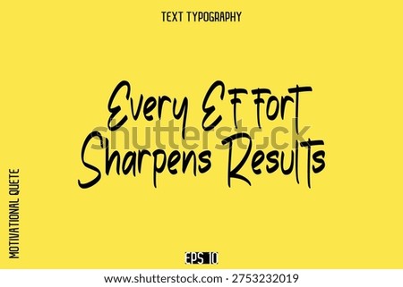 Every Effort Sharpens Results   -Motivational Quote or inspirational Victory Slogan Cursive Alphabetical Calligraphy