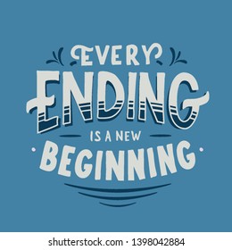 Every Ending is a New Beginning. Motivation quote in hand drawn lettering. Colorful letters design for posters, banners, home decor and prints