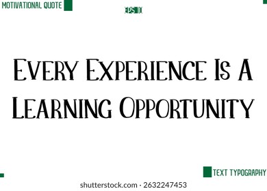 Every Experience Is A Learning Opportunity Modern Text Lettering Motivational Life Quote