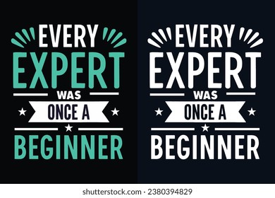 Every expert was once a beginner motivation quote or t shirts design