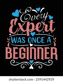 Every EXPERT was once a BEGINNER t shirt design