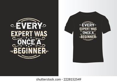 Every Expert was Once a Beginner. Unique and Trendy Motivational or Inspirational Quote T-Shirt Design