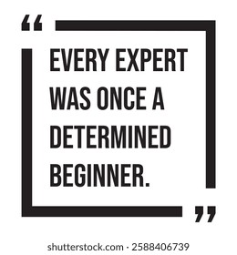 Every expert was once a determined beginner, inspirational design quote, motivational quotes, typography illustration lettering quotes