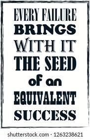 Every failure brings with it the seed of an equivalent success. Motivational quote. Vector poster design