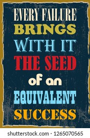 Every failure brings with it the seed of an equivalent success. Motivational quote. Vector poster design