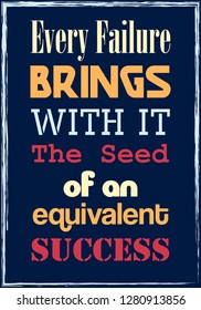 Every failure brings with it the seed of an equivalent success. Motivational quote. Vector poster design