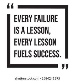 Every failure is a lesson, every lesson fuels success, inspirational design quote, motivational quotes, typography illustration lettering quotes