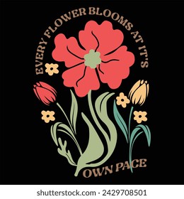 EVERY FLOWER BLOOMS AT ITS OWN PACE  BOHO FLOWER T-SHIRT DESIGN svg