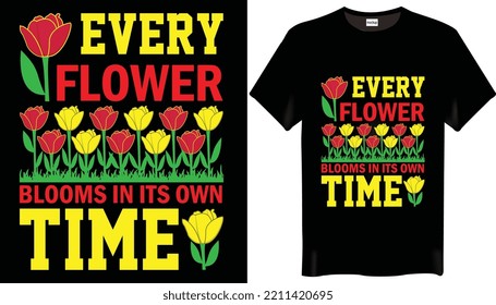 Every flower blooms in its own time is the Flower T-Shirt Design