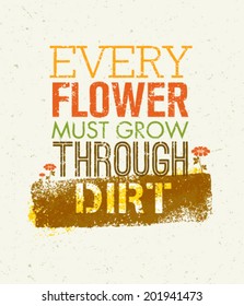 Every Flower Must Grow Trough Dirt Creative Motivation Quote. Typography Design Vector Concept.