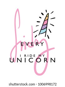 Every friday I ride my unicorn text and unicorn horn drawing / Textile graphic t shirt print / Vector illustration design