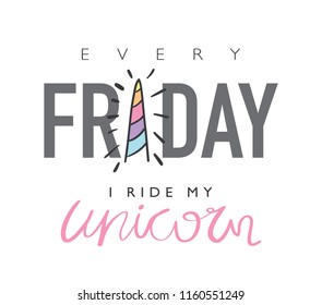 Every friday I ride my unicorn text / Vector illustration design for t shirt graphics, prints, posters, cards, stickers and other creative uses