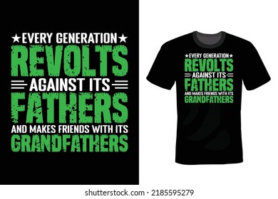 Every generation revolts against its fathers and makes friends with its grandfathers. Grandfather T shirt design, vintage, typography