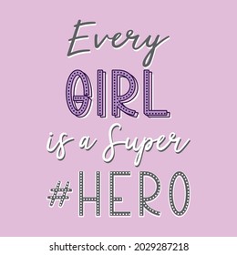 Every girl ia a super hero lettering abstract,Graphic design print t-shirts fashion,vetor,poster,card