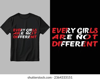 Every girls are not different t shirt design. 