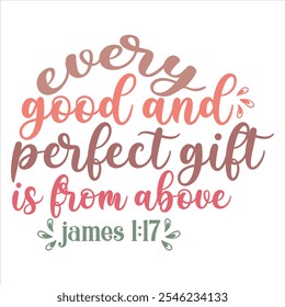 EVERY GOOD AND PERFECT GIFT IS FROM ABOVE  Christmas Christian T-Shirt design