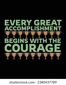 EVERY GREAT ACCOMPLISHMENT BEGINS WITH THE COURAGE TO TAKE A RISK. T-SHIRT DESIGN. PRINT TEMPLATE.TYPOGRAPHY VECTOR ILLUSTRATION.