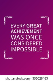 Every great achievement was once considered impossible. Typography poster. Inspirational typography. Motivational typography quote. Vector typography poster design illustration. Motivate art quotes.