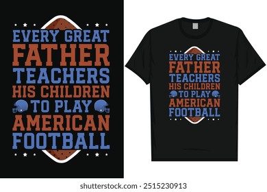 Cada gran padre enseña a sus hijos a jugar fútbol americano rugby fútbol americano jugando diseño de camiseta de gráficos de tipografía vintage