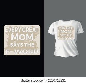 Every great mom says the fword  mom quote lettering design, T shirt design, Ready to print for apparel,