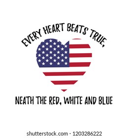 Every heart beats true, neath the Red, White and Blue. Patriotic slogan. Vector patriotic illustration with heart and USA flag