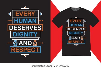 Every Human Deserves Dignity And Respect  t-shirt design