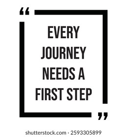 every journey needs a first step inspirational design quote, motivational quotes, typography illustration lettering quotes
