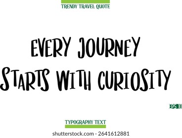 Every Journey Starts With Curiosity  Modern Typography Text Trendy Travel Caption