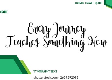 Every Journey Teaches Something New  Modern Text Calligraphy Trendy Travel Quote