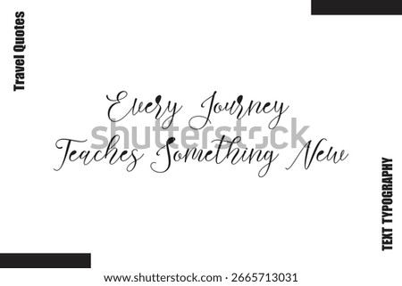 Every Journey Teaches Something New Travel Life Inspiration Quote Text Lettering