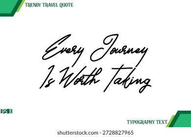 Every Journey Is Worth Taking  Modern Cursive Typography Text Trendy Travel Quote