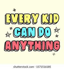 EVERY KID CAN DO ANYTHING, SLOGAN PRINT VECTOR