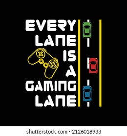 Every lane is a gaming lane, Gaming t shirt with game joystick Vector illustration