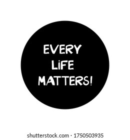Every life matters. Quote about human rights. Lettering in modern scandinavian style. Isolated on white background. Vector stock illustration.
