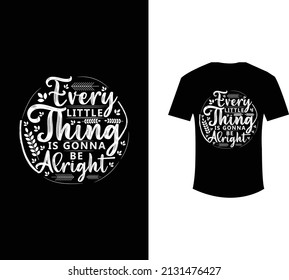 every little thing is gonna be alright t shirt design