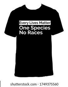 Every lives matter.One species and no races t-shirt design.Anti racism tshirt design.