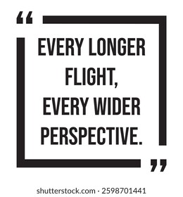 every longer flight, every wider perspective, inspirational design quote, motivational quotes, typography illustration lettering quotes