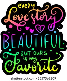 every love story is beautiful but ours is my favorite valentines day black vector graphic design and cut file