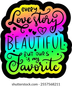 every love story is beautiful but ours is my favorite valentines day black vector graphic design and cut file