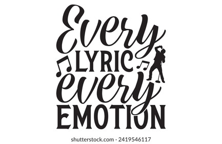 Every Lyric Every Emotion - Singer T shirt Design, Handmade calligraphy vector illustration, used for poster, simple, lettering  For stickers, mugs, etc.