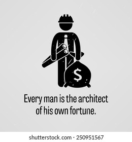 Every Man is the Architect of His Own Fortune