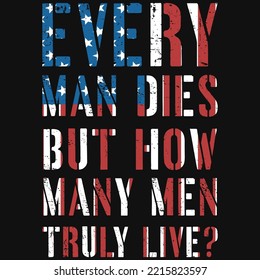 Every Man Dies But How Many Men Truly Live Tshirt Design