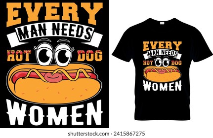   every man needs hot dog women - t-shirt design template