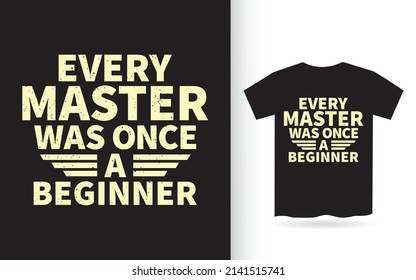 Every master was once a beginner lettering design for t shirt